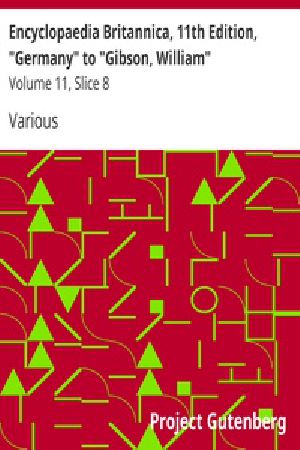 [Gutenberg 37610] • Encyclopaedia Britannica, 11th Edition, "Germany" to "Gibson, William" / Volume 11, Slice 8